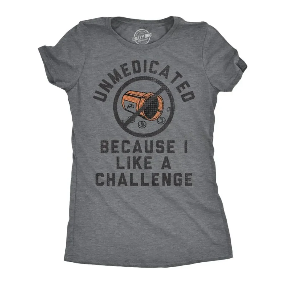 Womens Funny T Shirts Unmedicated Because I Like A Challenge Tee For Ladies